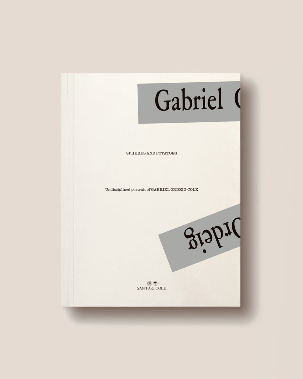 SPHERES AND POTATOES. UNDISCIPLINED PORTRAIT OF GABRIEL ORDEIG COLE - Various Authors Book